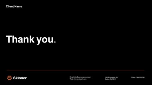 A black slide with Client Name in the top left and Thank you. in large white text at center. Bottom bar has the Skinner logo, contact email, website, address, and office phone number.
