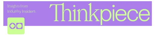 A purple and green banner with the text “Insights from Industry Insiders. Thinkpiece” and an abstract logo with two circles and a square on the left.