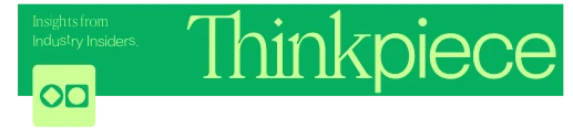 A green banner with the words Insights from Industry Insiders. on the left and Thinkpiece in large letters on the right, plus a logo featuring two overlapping circles and a square.