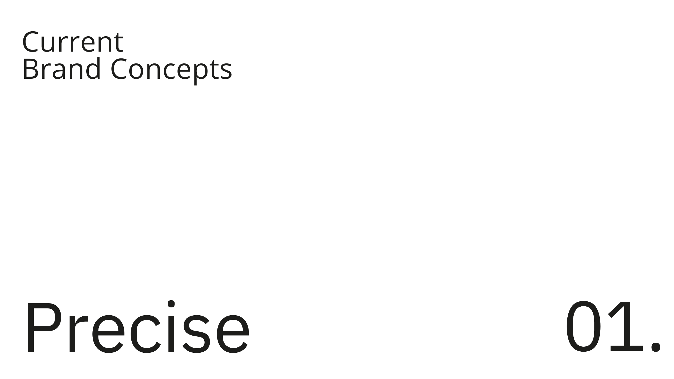 White slide with the words Current Brand Concepts in small text at the top left, and Precise 01. in large text at the bottom left and right corners.