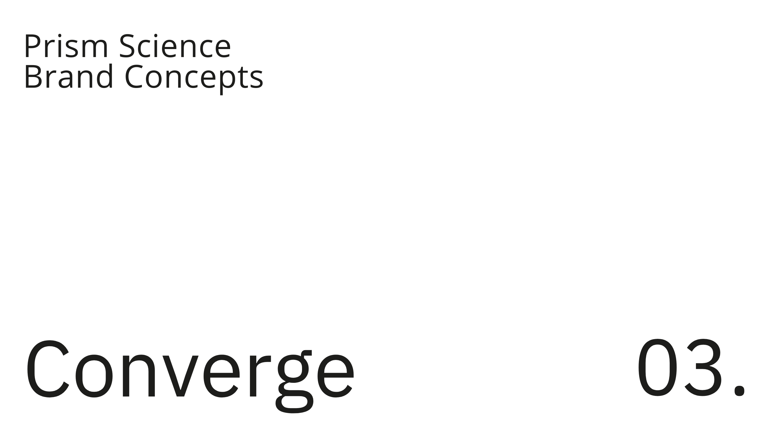 White slide with black text reading Prism Science Brand Concepts in the top left corner and Converge 03. in large font at the bottom left and right corners.
