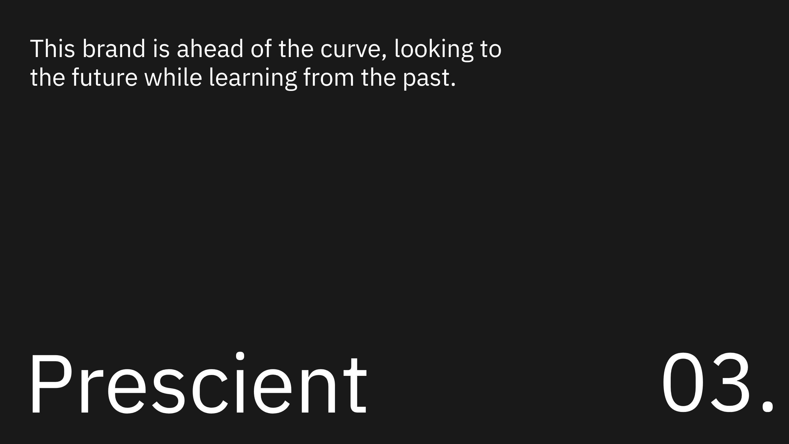 Black background with white text that reads: This brand is ahead of the curve, looking to the future while learning from the past. Large text at the bottom says Prescient 03.