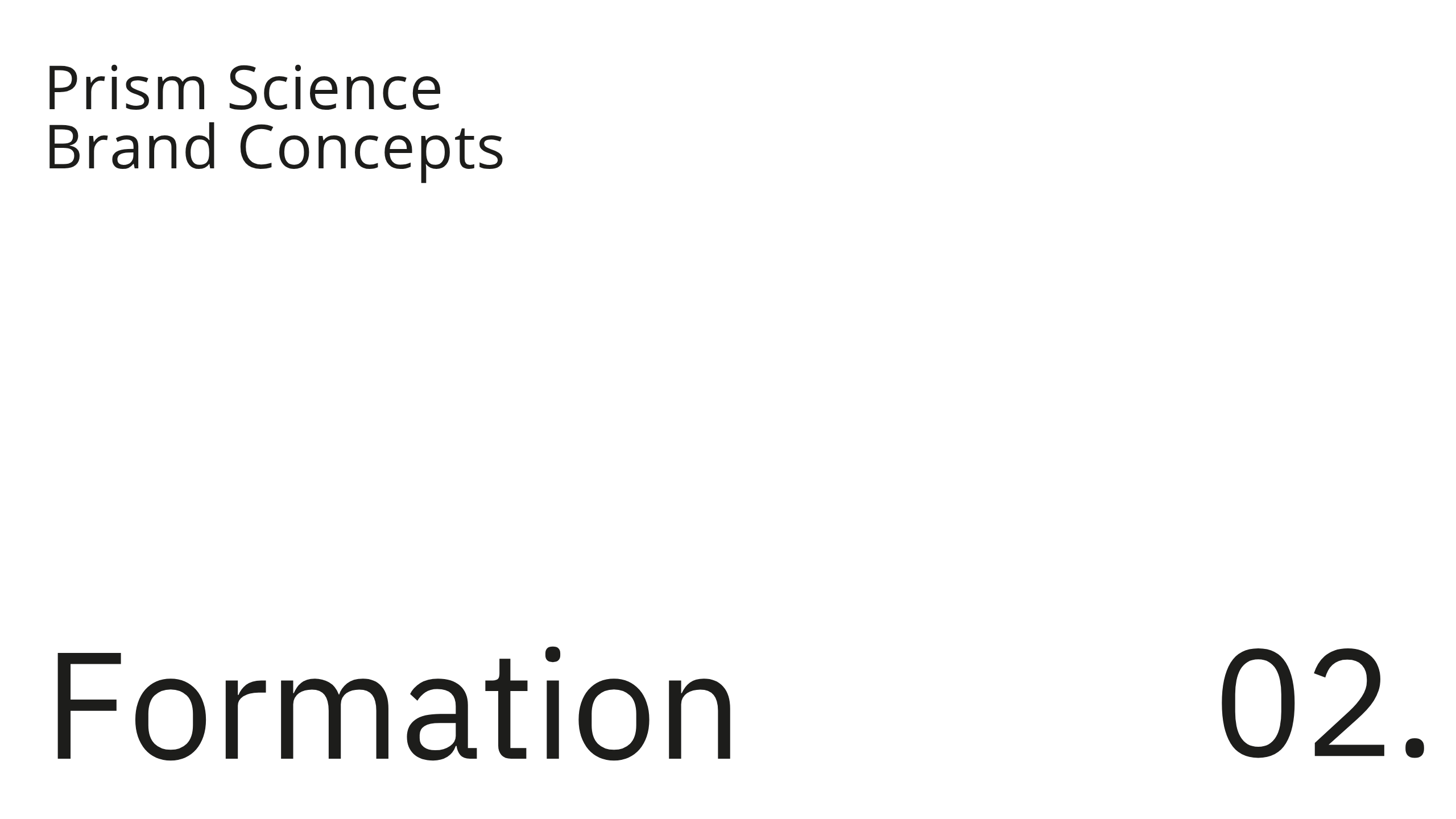 White slide with text Prism Science Brand Concepts in the top left corner and large text Formation 02. at the bottom.