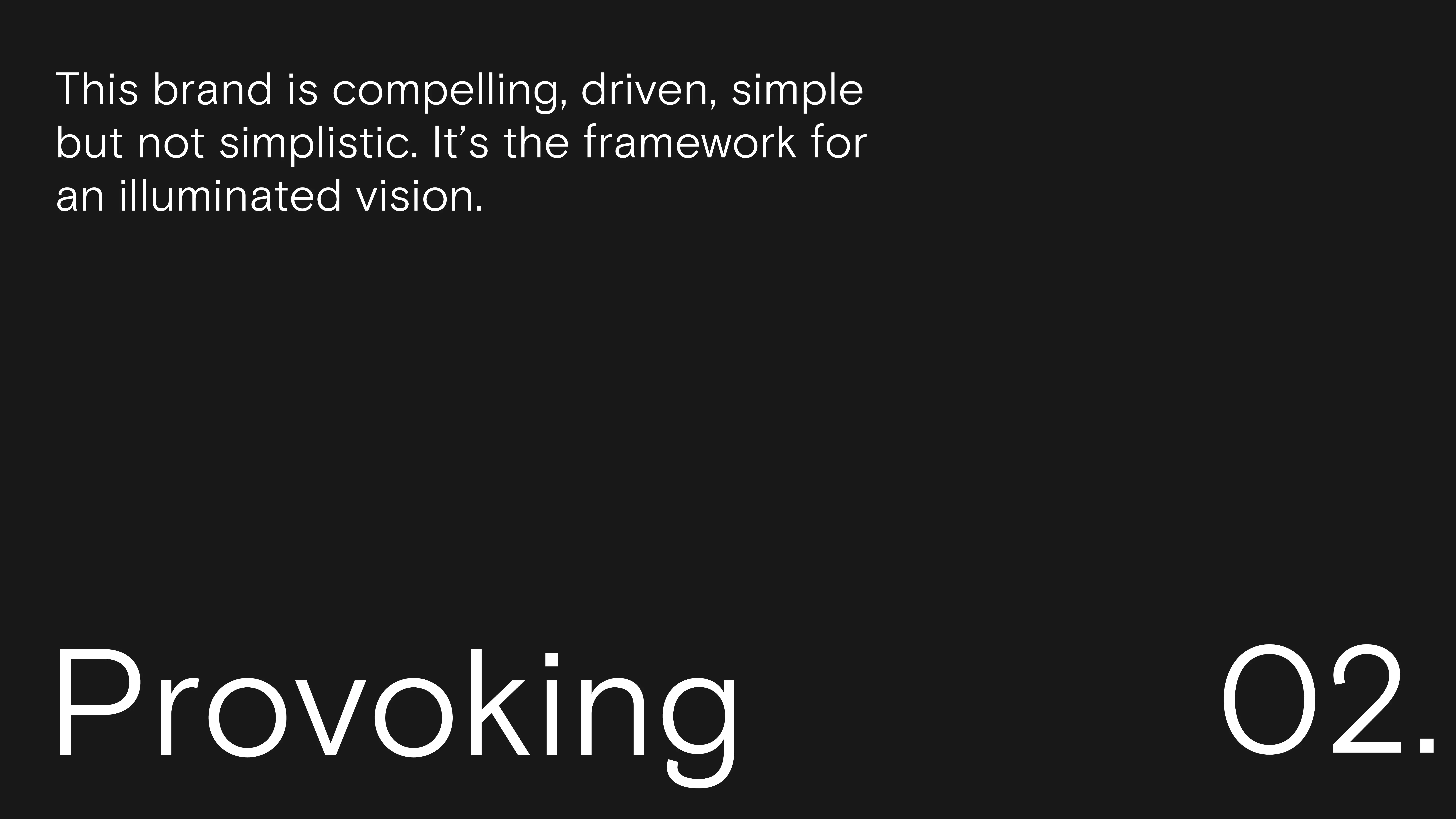 White text on a black background reads: “This brand is compelling, driven, simple but not simplistic. It’s the framework for an illuminated vision.” Below, large text says “Provoking 02.”.