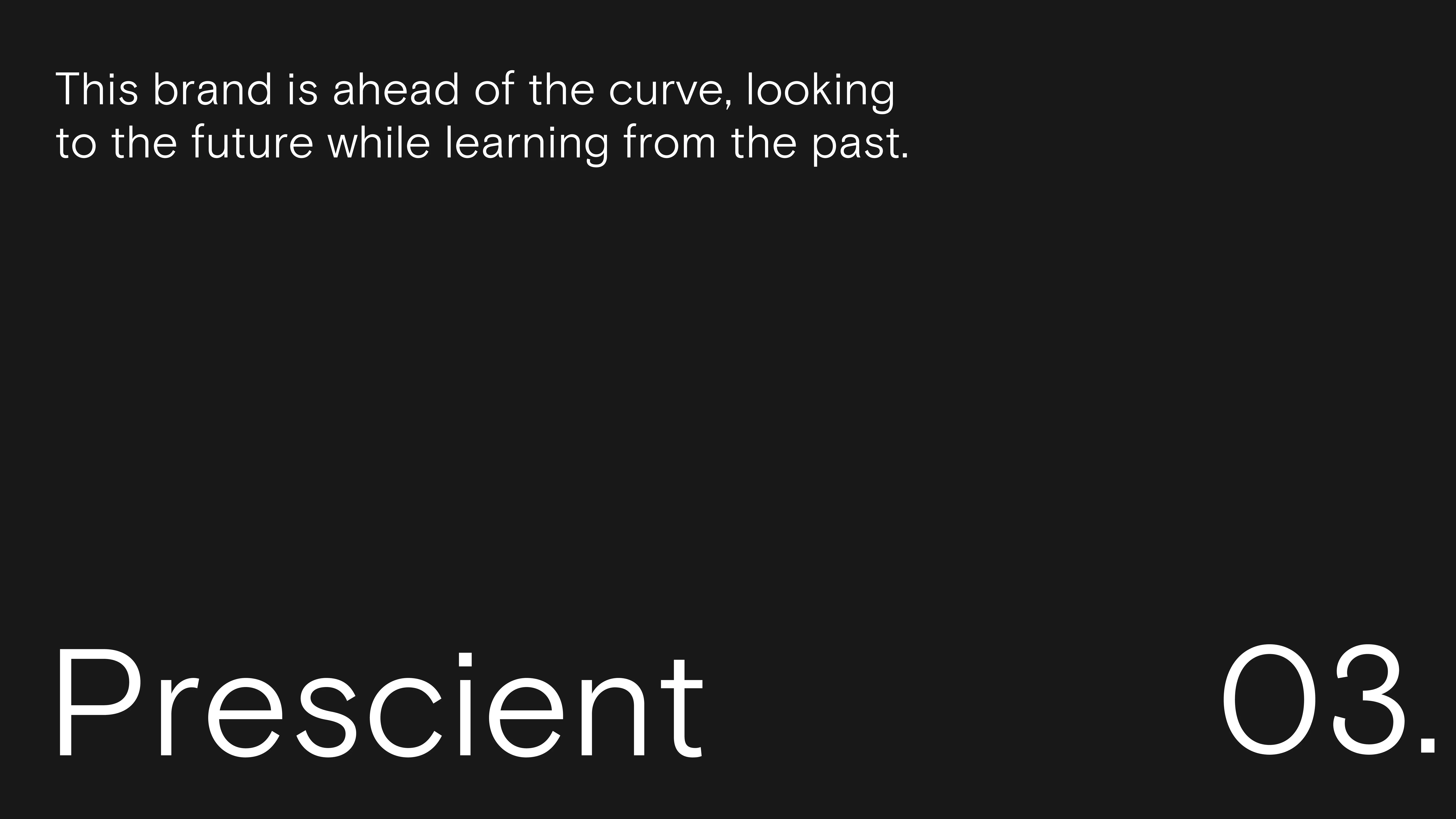 Black background with white text: This brand is ahead of the curve, looking to the future while learning from the past. Below, large text reads Prescient and 03. in the bottom corners.