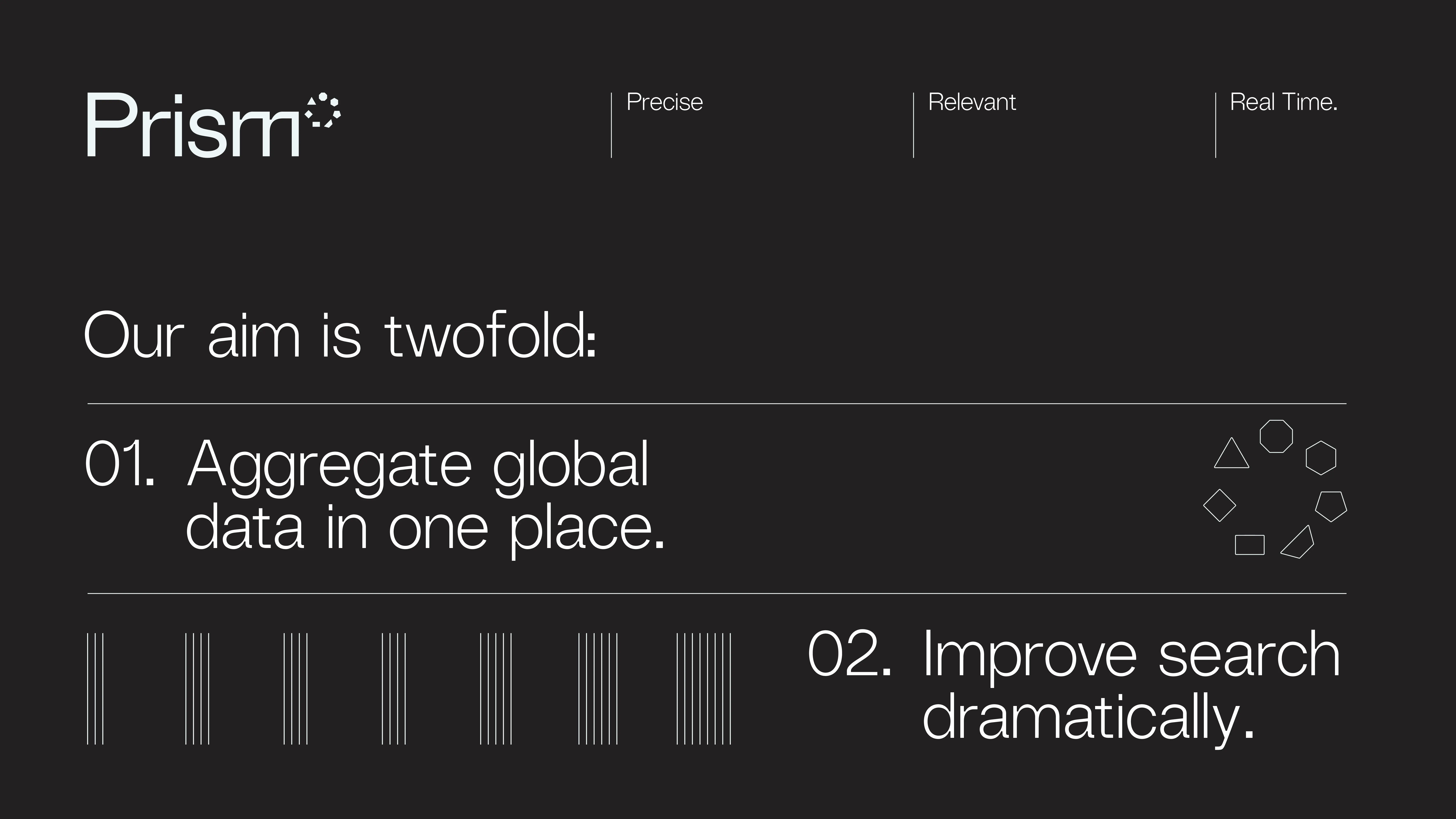 A dark-themed graphic for “Prism” states: Our aim is twofold: 1. Aggregate global data in one place. 2. Improve search dramatically. Geometric icons and minimalist text accentuate the modern design.