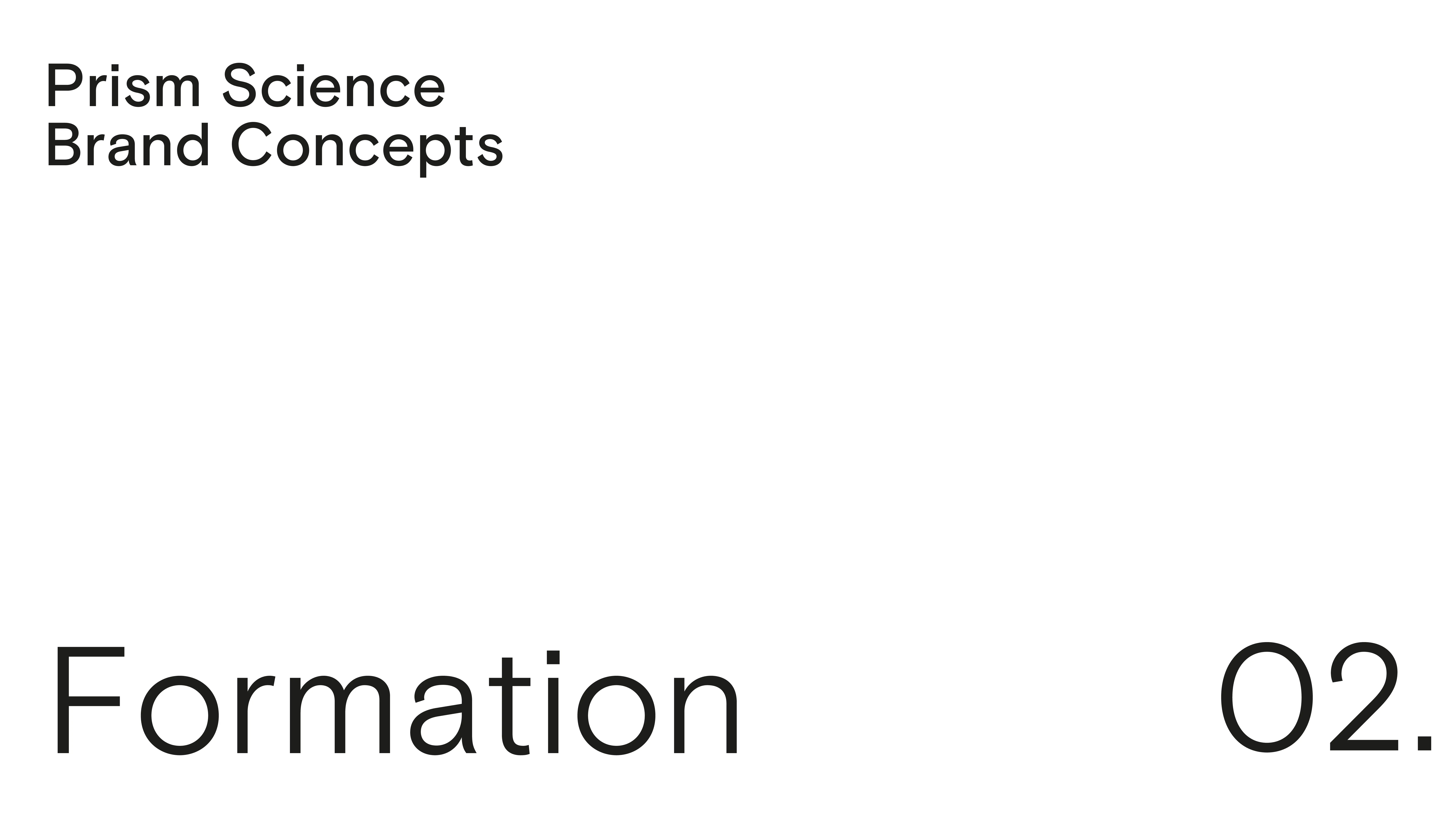 White slide with black text that reads “Prism Science Brand Concepts” in the top left and “Formation 02.” in large letters at the bottom.
