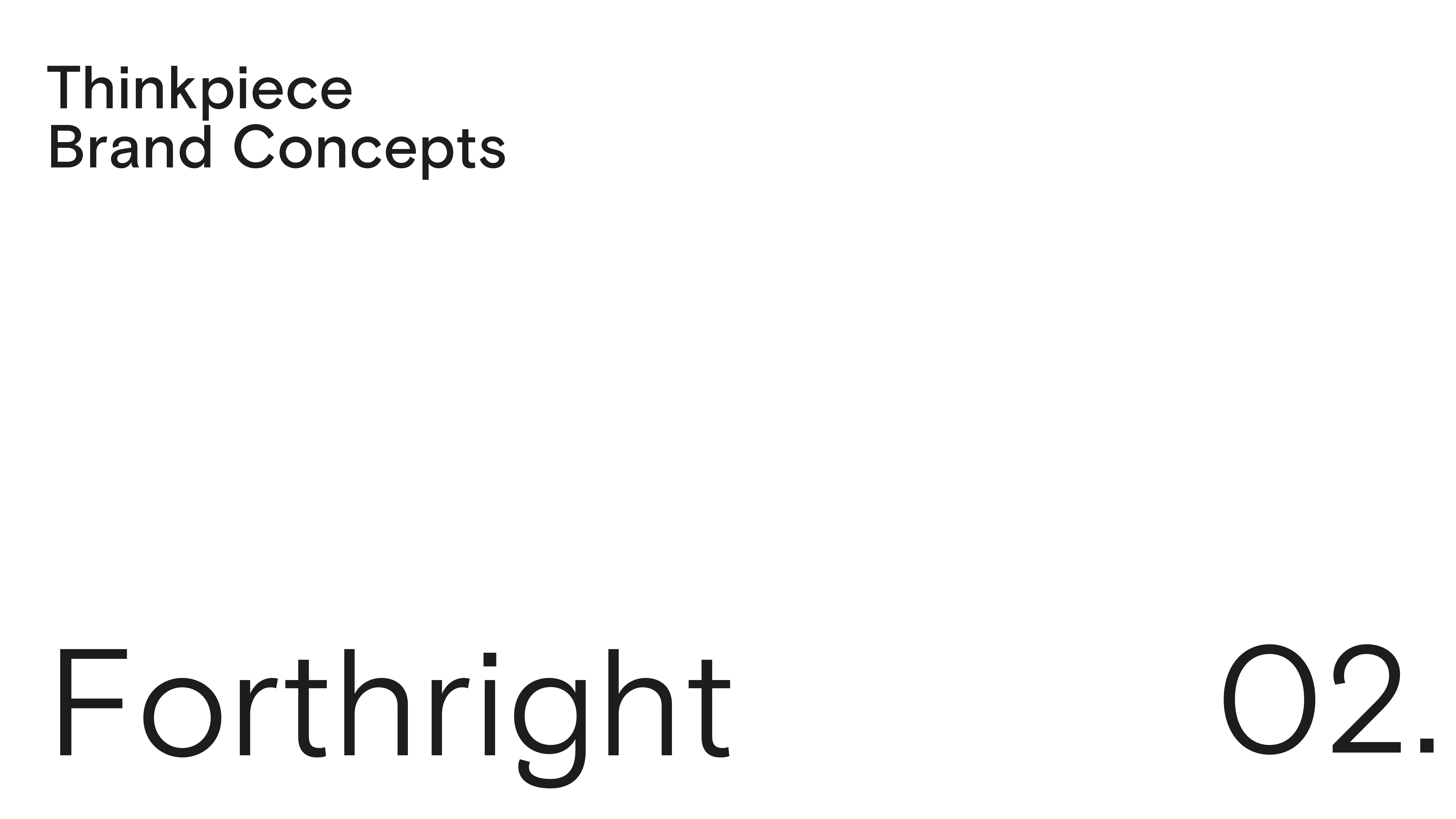 White background with black text in the top left reading Thinkpiece Brand Concepts. Large text at the bottom reads Forthright with 02. in the bottom right corner.